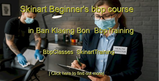 Skinart Beginner's bbp course in Ban Klaeng Bon | BbpTraining | BbpClasses | SkinartTraining-Thailand