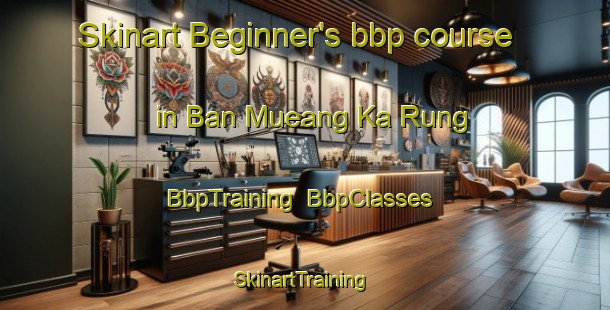 Skinart Beginner's bbp course in Ban Mueang Ka Rung | BbpTraining | BbpClasses | SkinartTraining-Thailand