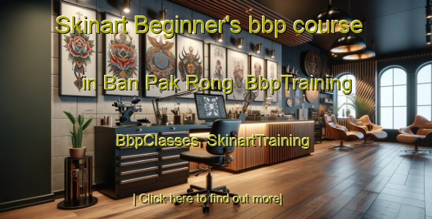 Skinart Beginner's bbp course in Ban Pak Rong | BbpTraining | BbpClasses | SkinartTraining-Thailand