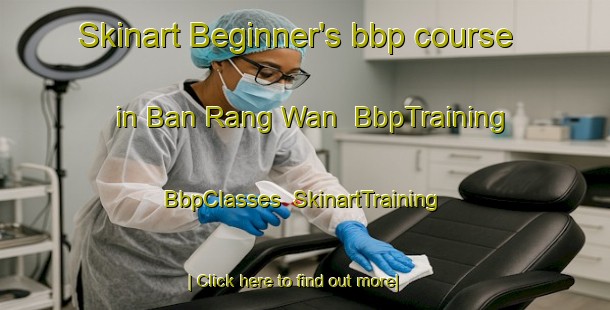 Skinart Beginner's bbp course in Ban Rang Wan | BbpTraining | BbpClasses | SkinartTraining-Thailand