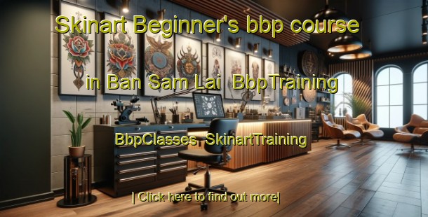 Skinart Beginner's bbp course in Ban Sam Lai | BbpTraining | BbpClasses | SkinartTraining-Thailand