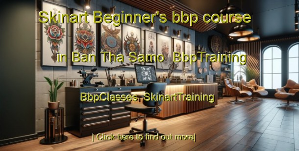 Skinart Beginner's bbp course in Ban Tha Samo | BbpTraining | BbpClasses | SkinartTraining-Thailand