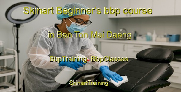 Skinart Beginner's bbp course in Ban Ton Mai Daeng | BbpTraining | BbpClasses | SkinartTraining-Thailand