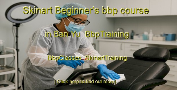 Skinart Beginner's bbp course in Ban Yu | BbpTraining | BbpClasses | SkinartTraining-Thailand