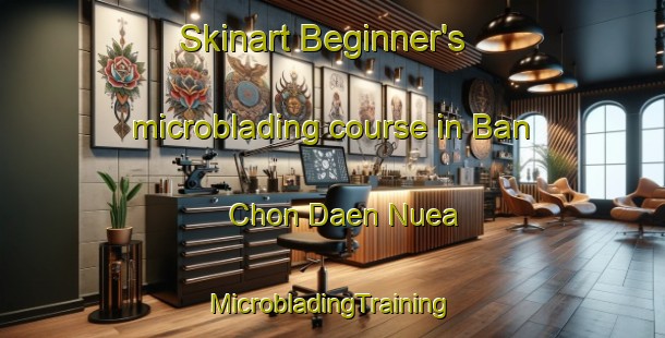 Skinart Beginner's microblading course in Ban Chon Daen Nuea | #MicrobladingTraining #MicrobladingClasses #SkinartTraining-Thailand