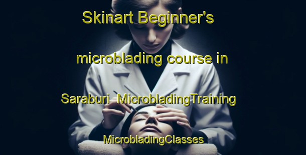 Skinart Beginner's microblading course in Saraburi | #MicrobladingTraining #MicrobladingClasses #SkinartTraining-Thailand