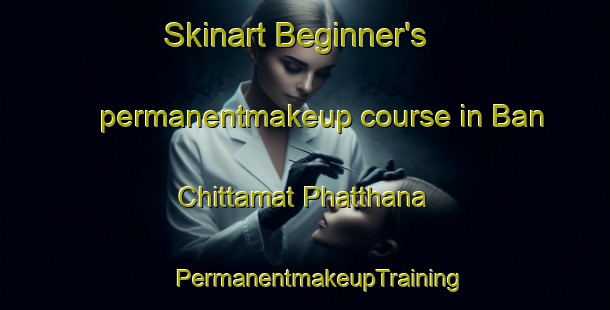 Skinart Beginner's permanentmakeup course in Ban Chittamat Phatthana | #PermanentmakeupTraining #PermanentmakeupClasses #SkinartTraining-Thailand