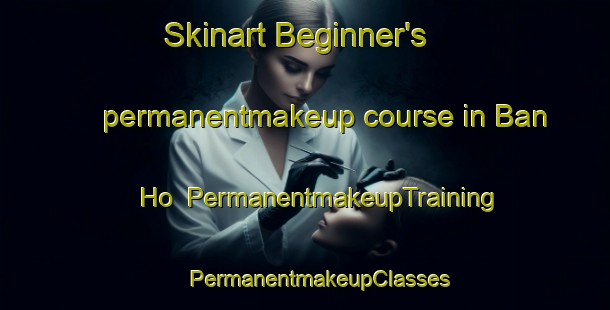 Skinart Beginner's permanentmakeup course in Ban Ho | #PermanentmakeupTraining #PermanentmakeupClasses #SkinartTraining-Thailand