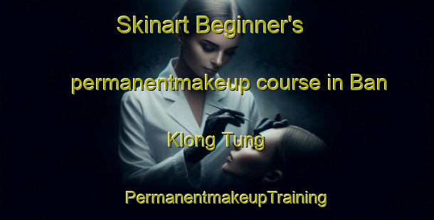 Skinart Beginner's permanentmakeup course in Ban Klong Tung | #PermanentmakeupTraining #PermanentmakeupClasses #SkinartTraining-Thailand