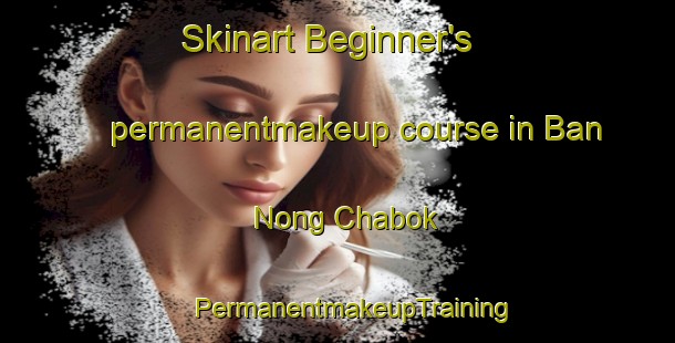 Skinart Beginner's permanentmakeup course in Ban Nong Chabok | #PermanentmakeupTraining #PermanentmakeupClasses #SkinartTraining-Thailand