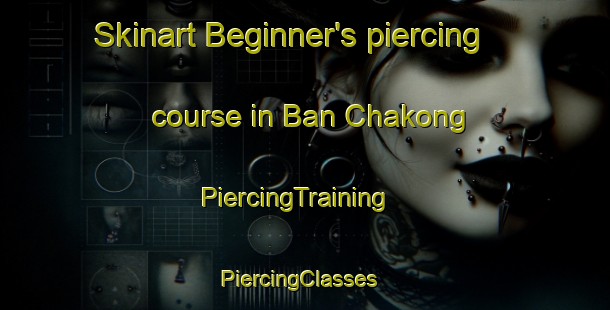 Skinart Beginner's piercing course in Ban Chakong | PiercingTraining | PiercingClasses | SkinartTraining-Thailand