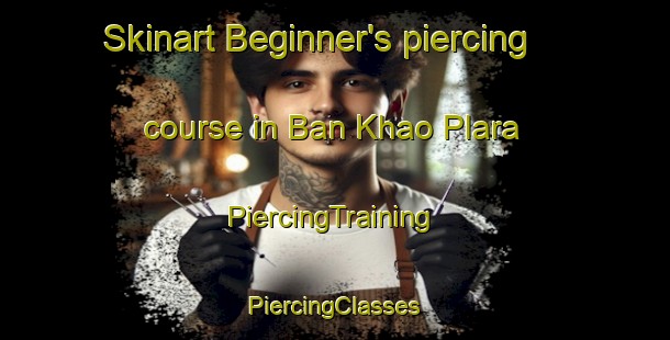 Skinart Beginner's piercing course in Ban Khao Plara | #PiercingTraining #PiercingClasses #SkinartTraining-Thailand