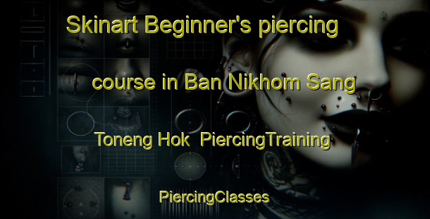 Skinart Beginner's piercing course in Ban Nikhom Sang Toneng Hok | #PiercingTraining #PiercingClasses #SkinartTraining-Thailand