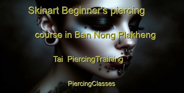 Skinart Beginner's piercing course in Ban Nong Plakheng Tai | #PiercingTraining #PiercingClasses #SkinartTraining-Thailand