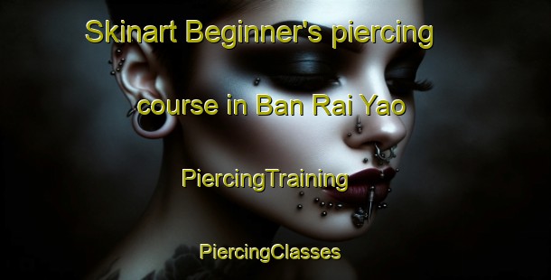 Skinart Beginner's piercing course in Ban Rai Yao | PiercingTraining | PiercingClasses | SkinartTraining-Thailand