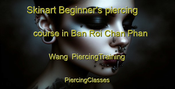 Skinart Beginner's piercing course in Ban Roi Chan Phan Wang | #PiercingTraining #PiercingClasses #SkinartTraining-Thailand