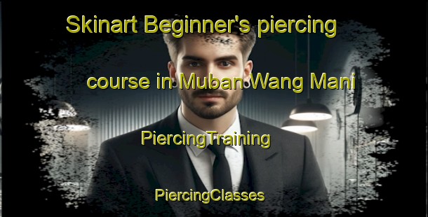 Skinart Beginner's piercing course in Muban Wang Mani | PiercingTraining | PiercingClasses | SkinartTraining-Thailand