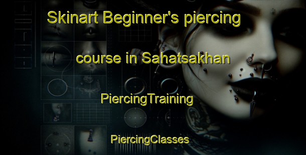 Skinart Beginner's piercing course in Sahatsakhan | PiercingTraining | PiercingClasses | SkinartTraining-Thailand