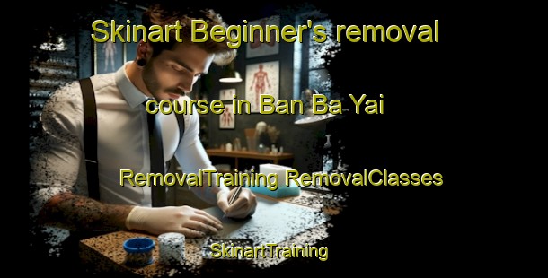 Skinart Beginner's removal course in Ban Ba Yai | #RemovalTraining #RemovalClasses #SkinartTraining-Thailand