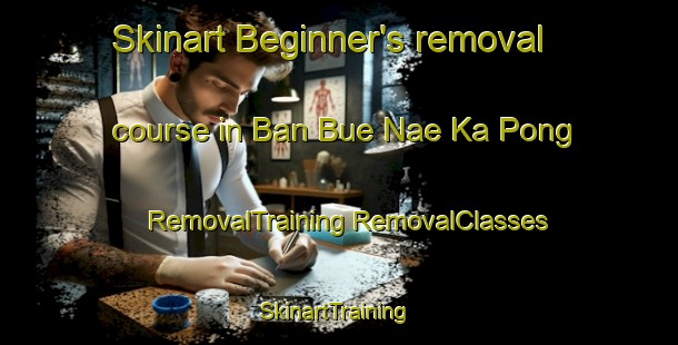 Skinart Beginner's removal course in Ban Bue Nae Ka Pong | #RemovalTraining #RemovalClasses #SkinartTraining-Thailand