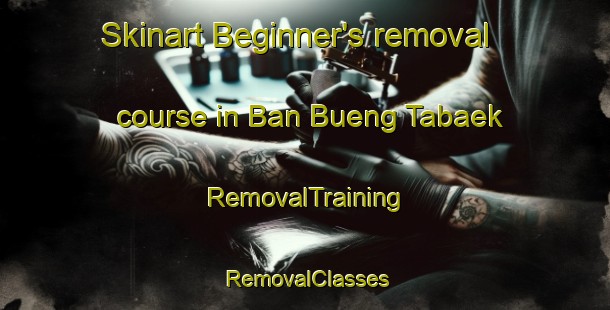 Skinart Beginner's removal course in Ban Bueng Tabaek | RemovalTraining | RemovalClasses | SkinartTraining-Thailand