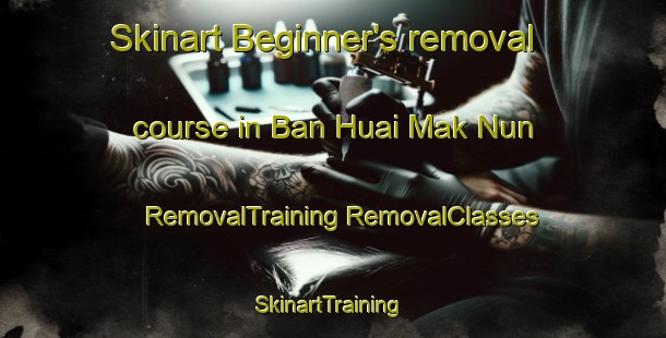 Skinart Beginner's removal course in Ban Huai Mak Nun | #RemovalTraining #RemovalClasses #SkinartTraining-Thailand