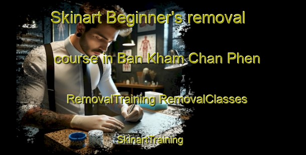 Skinart Beginner's removal course in Ban Kham Chan Phen | #RemovalTraining #RemovalClasses #SkinartTraining-Thailand