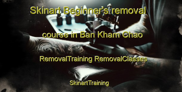 Skinart Beginner's removal course in Ban Kham Chao | #RemovalTraining #RemovalClasses #SkinartTraining-Thailand