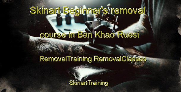 Skinart Beginner's removal course in Ban Khao Ruesi | #RemovalTraining #RemovalClasses #SkinartTraining-Thailand