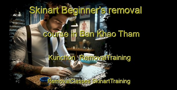 Skinart Beginner's removal course in Ban Khao Tham Kunchon | #RemovalTraining #RemovalClasses #SkinartTraining-Thailand