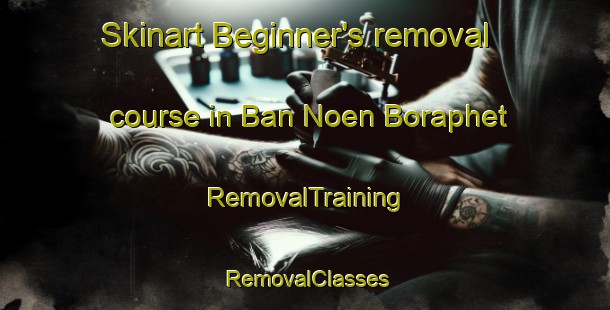 Skinart Beginner's removal course in Ban Noen Boraphet | RemovalTraining | RemovalClasses | SkinartTraining-Thailand