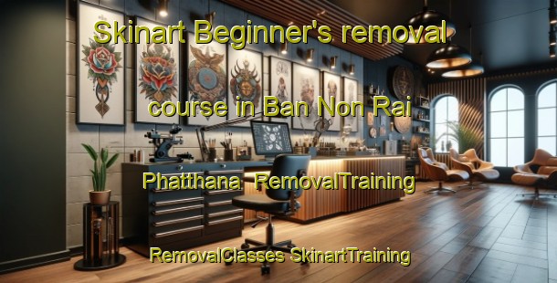 Skinart Beginner's removal course in Ban Non Rai Phatthana | #RemovalTraining #RemovalClasses #SkinartTraining-Thailand