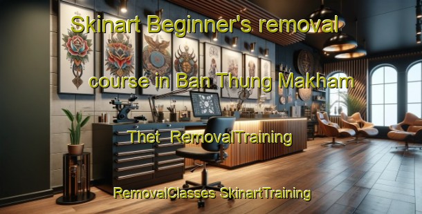 Skinart Beginner's removal course in Ban Thung Makham Thet | #RemovalTraining #RemovalClasses #SkinartTraining-Thailand