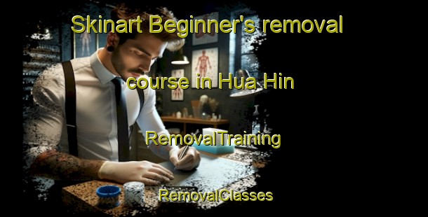 Skinart Beginner's removal course in Hua Hin | RemovalTraining | RemovalClasses | SkinartTraining-Thailand