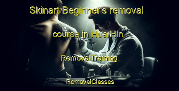 Skinart Beginner's removal course in Hua Hin | RemovalTraining | RemovalClasses | SkinartTraining-Thailand