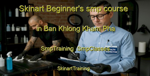 Skinart Beginner's smp course in Ban Khlong Kham Pha | SmpTraining | SmpClasses | SkinartTraining-Thailand