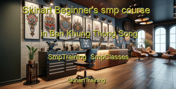 Skinart Beginner's smp course in Ban Khung Thong Song | SmpTraining | SmpClasses | SkinartTraining-Thailand