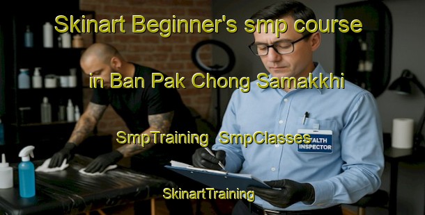 Skinart Beginner's smp course in Ban Pak Chong Samakkhi | SmpTraining | SmpClasses | SkinartTraining-Thailand