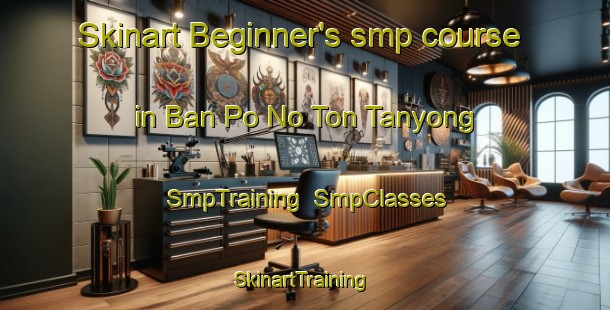 Skinart Beginner's smp course in Ban Po No Ton Tanyong | SmpTraining | SmpClasses | SkinartTraining-Thailand