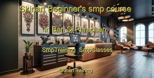 Skinart Beginner's smp course in Ban Si Phrachan | SmpTraining | SmpClasses | SkinartTraining-Thailand