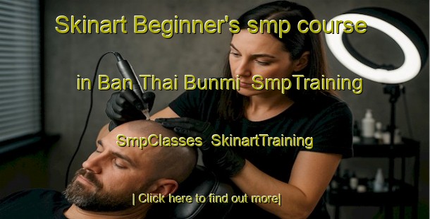 Skinart Beginner's smp course in Ban Thai Bunmi | SmpTraining | SmpClasses | SkinartTraining-Thailand