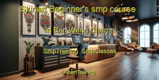 Skinart Beginner's smp course in Ban Wang Champi | SmpTraining | SmpClasses | SkinartTraining-Thailand