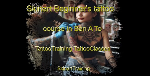 Skinart Beginner's tattoo course in Ban A To | #TattooTraining #TattooClasses #SkinartTraining-Thailand