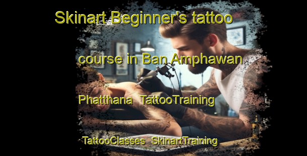 Skinart Beginner's tattoo course in Ban Amphawan Phatthana | TattooTraining | TattooClasses | SkinartTraining-Thailand