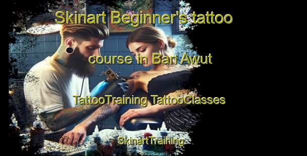 Skinart Beginner's tattoo course in Ban Awut | #TattooTraining #TattooClasses #SkinartTraining-Thailand