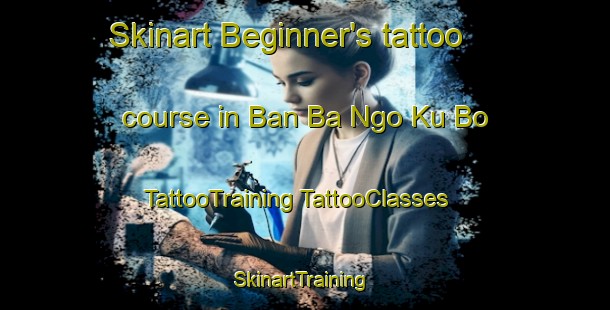 Skinart Beginner's tattoo course in Ban Ba Ngo Ku Bo | #TattooTraining #TattooClasses #SkinartTraining-Thailand