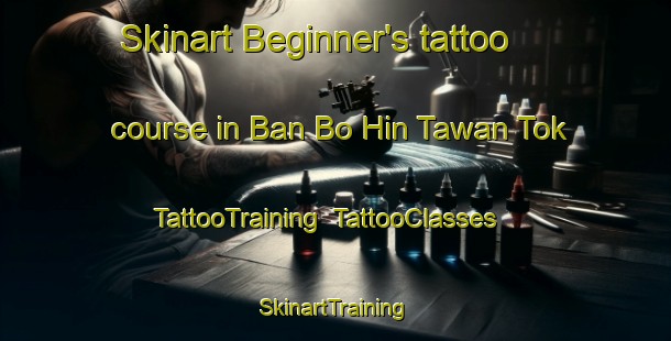 Skinart Beginner's tattoo course in Ban Bo Hin Tawan Tok | TattooTraining | TattooClasses | SkinartTraining-Thailand