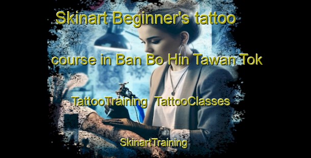 Skinart Beginner's tattoo course in Ban Bo Hin Tawan Tok | TattooTraining | TattooClasses | SkinartTraining-Thailand