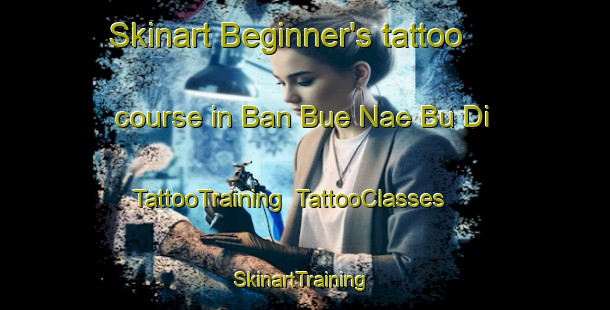 Skinart Beginner's tattoo course in Ban Bue Nae Bu Di | TattooTraining | TattooClasses | SkinartTraining-Thailand