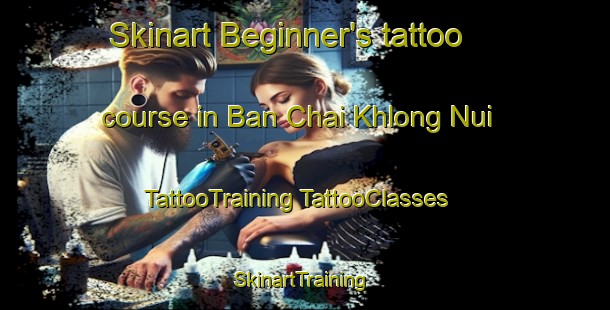 Skinart Beginner's tattoo course in Ban Chai Khlong Nui | #TattooTraining #TattooClasses #SkinartTraining-Thailand